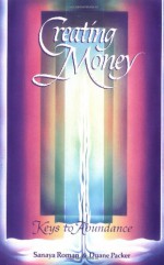 Creating Money: Keys to Abundance - Sanaya Roman, Elaine Ratner, Duane Packer