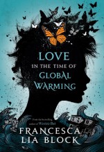 Love in the Time of Global Warming - Francesca Lia Block