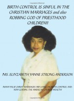 Birth Control Is Sinful in the Christian Marriages and Also Robbing God of Priesthood Children!! - Eliyzabeth Yanne Strong-Anderson