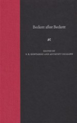 Beckett after Beckett - Anthony Uhlmann, S.E. Gontarski