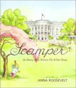 Scamper: The Bunny Who Went To The White House - Anna Roosevelt