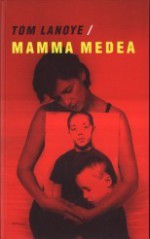 Mama Medea - Tom Lanoye, Euripides