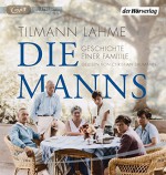 Die Manns: Geschichte einer Familie - Tilmann Lahme, Christian Baumann