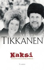 Kaksi: Kohtauksia eräästä taiteilija-avioliitosta - Märta Tikkanen, Henrik Tikkanen, Liisa Ryömä