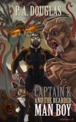 Captain K and the Bearded Man Boy - P.A. Douglas