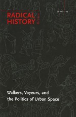 Walkers, Voyeurs, and the Politics of Urban Space - Daniel J. Walkowitz, Robin Autry