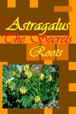 The Secrets of The Astragalus Root - Can it be Your Magic Wand? - Planet Herbs