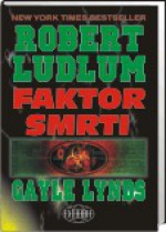 Faktor smrti - Robert Ludlum, Gayle Lynds, Radovan Stipetić