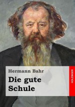 Die Gute Schule - Hermann Bahr