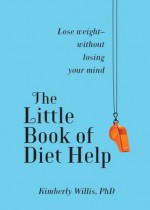 The Little Book of Diet Help: Expert Tips and Tapping Techniques to Stay Slim--for Life - Kimberly Willis