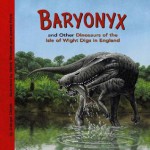 Baryonyx and Other Dinosaurs of the Isle of Wight Digs in England (Dinosaur Find) - Dougal Dixon, James Field, Steve Weston, Michelle Biedscheid