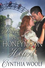 Tame A Honeymoon Heart (Tame Series Book 5) - Cynthia Woolf