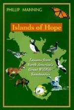 Islands of Hope: Lessons from North America's Great Wildlife Sanctuaries - Phillip Manning, Diane Manning