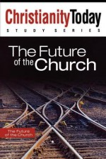 The Future of the Church - Christianity Today International