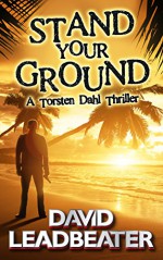 Stand Your Ground (A Torsten Dahl Thriller) - David Leadbeater