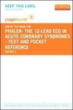 The 12-Lead ECG in Acute Coronary Syndromes - Text and Pocket Reference - Pageburst E-Book on Vitalsource (Retail Access Card) - Tim Phalen, Barbara J. Aehlert