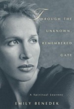 Through the Unknown, Remembered Gate : A Spiritual Journey - Emily Benedek