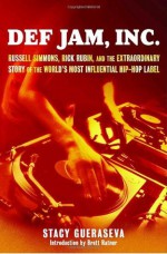 Def Jam, Inc. : Russell Simmons, Rick Rubin, and the Extraordinary Story of the World's Most Influential Hip-Hop Label - Stacy Gueraseva, Brett Ratner