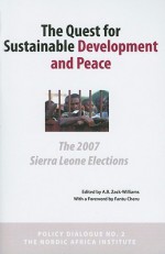 The Quest for Sustainable Development and Peace: The 2007 Sierra Leone Elections - A.B. Zack-Williams, Fantu Cheru