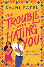 The Trouble With Hating You - Sajni Patel
