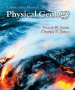 Lab Manual for Physical Geology - Norris W. Jones, Charles E. Jones