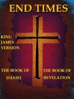 End Times (The Books of Daniel and Revelations) - Daniel, John