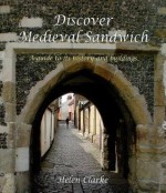 Discover Medieval Sandwich: A Guide to Its History and Buildings - Helen Clarke