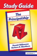 Principalship from A to Z, The (Study Guide) - Ronald Williamson, Barbara Blackburn