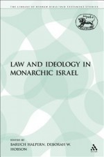 Law and Ideology in Monarchic Israel - Baruch Halpern