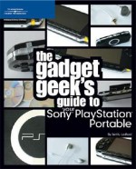 The Gadget Geek's Guide to Your Sony PlayStation Portable - Jerri L. Ledford