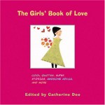 The Girls' Book of Love: Cool Quotes, Super Stories, Awesome Advice, and More - Ali Douglass