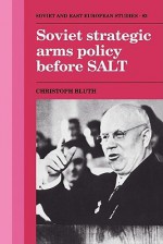 Soviet Strategic Arms Policy Before Salt - Christoph Bluth