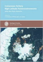 Cretaceous--Tertiary High-Latitude Palaeoenvironments: James Ross Basin, Antarctica - J.A. Crame, J. E. Francis, D. Pirrie