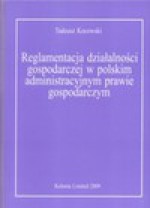 Reglamentacja dzialalnosci gospodarczej w polskim administracyjnym prawie gospodarczym - Tadeusz Kocowski