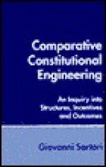 Comparative Constitutional Engineering: An Inquiry Into Structures, Incentives, and Outcomes - Giovanni Sartori