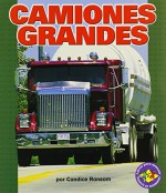 Camiones Grandes (Big Rigs) (Libros Para Avanzar-Potencia En Movimiento (Pull Ahead Books) (Spanish Edition) (Libros Para Avanzar - Potencia En Movimiento /Pull Ahead Books - Mighty Movers) - Candice F. Ransom