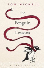 The Penguin Lessons: A True Story - Tom Michell