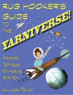 Rug Hooker's Guide to the YARNIVERSE! - Judy Taylor