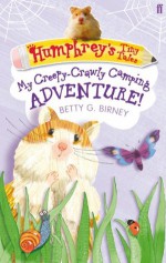 Humphrey's Tiny Tales 3: My Creepy-Crawly Camping Adventure! - Betty G. Birney