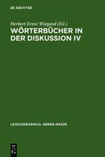 Worterbucher in Der Diskussion IV: Vortrage Aus Dem Heidelberger Lexikographischen Kolloquium - Herbert Ernst Wiegand