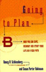 Going to Plan B: How You Can Cope, Regroup, and Start Your Life on a New Path - Nancy K. Schlossberg, Susan P. Robinson