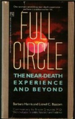 Full Circle: The Near Death Experience And Beyond - Barbara Harris, Lionel C. Bascom