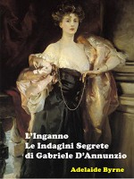 L'Inganno: Le Indagini Segrete di Gabriele D'Annunzio (Italian Edition) - Adelaide Byrne