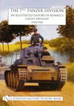 7th Panzer Division: An Illustrated History of Rommel's "Ghost Division," 1938-1945 - Hasso-Eccard Freiherr von Manteuffel