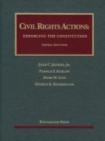 Civil Rights Actions: Enforcing the Constitution, 3D - John C. Jeffries Jr., Pamela S. Karlan, Peter W. Low