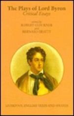 Plays of Lord Byron - Robert F. Gleckner, Bernard Beatty