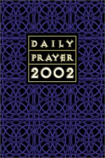 Daily Prayer 2002: A Book Of Psalms, Sacred Reading And Reflection In Tune With The Seasons, Feasts And Ordinary Days Of The Year - Bryan M. Cones