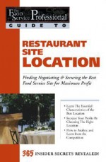 Restaurant Site Location: Finding, Negotiating & Securing the Best Food Service Site for Maximum Profit - Lora Arduser