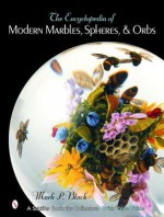 The Encyclopedia of Modern Marbles, Spheres, & Orbs - Mark P. Block