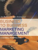 Business To Business Marketing Management: A Global Perspective - David F. Lomax, Alan Zimmerman